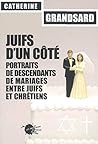 Juifs d'un côté. Portraits de descendants de mariages entre juifs et chrétiens