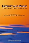 Getauft auf Musik: Festschrift für Dieter Borchmeyer