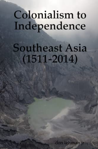 Colonialism to Independence: Southeast Asia (1511-2014)