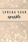 Notebook: Spread Your Sparkle: Composition notebook - 6x9 100-page journal Notebook: Spread Your Sparkle: Composition notebook - 6x9 100-page journal