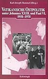 Vatikanische Ostpolitik Unter Johannes XXIII. Und Paul VI. 1958-1978 (German Edition)