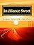 In Silence Sweet