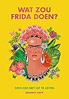 Wat zou Frida doen?: Gids om te leven met lef (Dutch Edition)