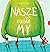 Nasze male my