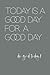 Today is a Good Day, for a ...