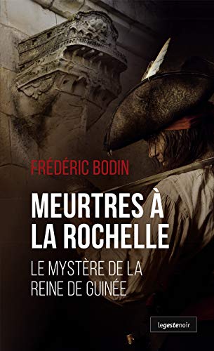 Meurtres à La Rochelle: Le Mystère de la reine de Guinée (Le Geste noir) (French Edition)