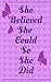 She believed she could so she did Inspirational Journal 5x8 by Ash Tree