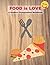 Food is LOVE - A foodie's C...