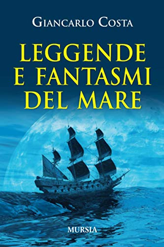 Leggende e fantasmi del mare (Uomini, navi e misteri del mare) (Italian Edition)
