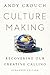 Culture Making by Andy Crouch