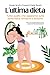 L'ultima dieta: Tutto quello che sappiamo sulla fame fisica, emotiva e dintorni (Italian Edition)