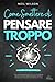 Come smettere di pensare tr...