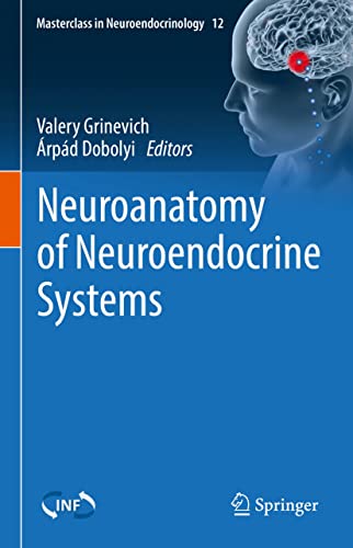 Neuroanatomy of Neuroendocrine Systems (Masterclass in Neuroendocrinology Book 12)
