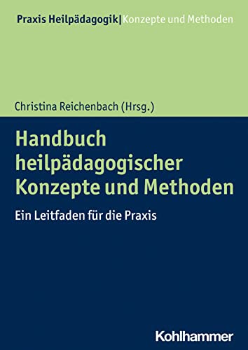 Handbuch Heilpadagogischer Konzepte Und Methoden: Ein Leitfaden Fur Die Praxis (Praxis Heilpadagogik - Konzepte Und Methoden) (German Edition)