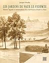 Les jardins de Vaux-le-Vicomte : Histoire, légendes et métamorphoses d'un chef-d'oeuvre d'André Le Nôtre