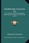 Mortimer Collins V2: His Letters And Friendships, With Some Account Of His Life (1877)