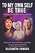 TO MY OWN SELF BE TRUE VOLUME ONE by Elizabeth Powers