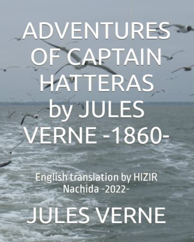 ADVENTURES OF CAPTAIN HATTERAS by JULES VERNE -1860-: English translation by HIZIR Nachida -2022-