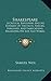 Shakespeare: A Critical Biography And An Estimate Of The Facts, Fancies, Forgeries, And Fabrications, Regarding His Life And Works (1861)