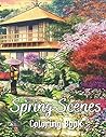 Spring Scenes Coloring Book: A Coloring Pages Featuring Beautiful Spring Views, And Cute Animals And Relaxing Country Landscapes