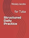 Structured Daily Practice: for Tuba