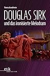 Douglas Sirk und das ironisierte Melodram (German Edition)