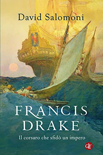 Francis Drake. Il corsaro che sfidò un impero (Kindle Edition)