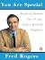 You Are Special: Words of Wisdom for All Ages from a Beloved Neighbor