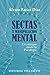 Sectas y manipulación mental. Un enfoque desde la Psicología (Spanish Edition)