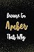 Because I'm Amber Thats Why...