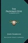 The Provoked Wife: A Comedy (1777) The Provoked Wife: A Comedy (1777)