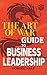 The Art of War Guide to Business Leadership