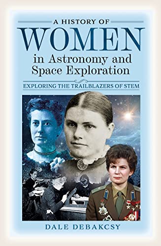 A History of Women in Astronomy and Space Exploration: Exploring the Trailblazers of STEM (Hardcover)