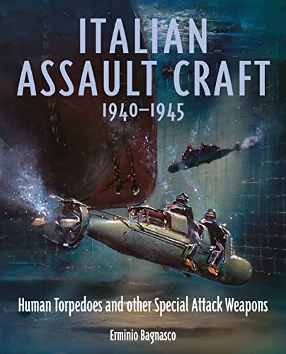 Italian Assault Craft, 1940-1945: Human Torpedoes and other Special Attack Weapons (Hardcover)