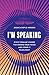 I'm Speaking: Every Woman's Guide to Finding Your Voice and Using It Fearlessly