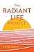 The Radiant Life Project: A...