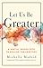 Let Us Be Greater by Michelle Madrid