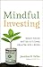 Mindful Investing: Right Focus, Better Outcome, Greater Well-Being