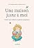 UNE MAISON JUSTE A MOI. INI...