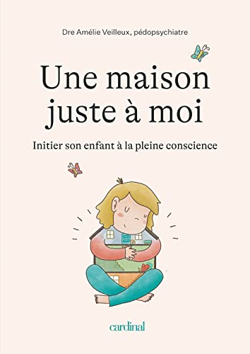 UNE MAISON JUSTE A MOI. INITIER SON ENFANT A LA PLEINE CONSCIENCE (Paperback)