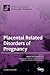 Placental Related Disorders...