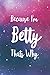 Because I'm Betty Thats Why...