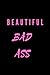 Beautiful Bad Ass
