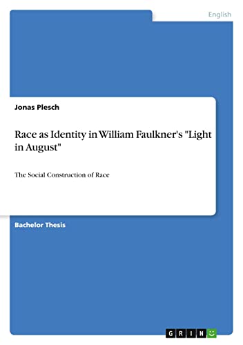 Race as Identity in William Faulkner's "Light in August": The Social Construction of Race (Paperback)