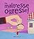 Ma maîtresse est une ogresse !