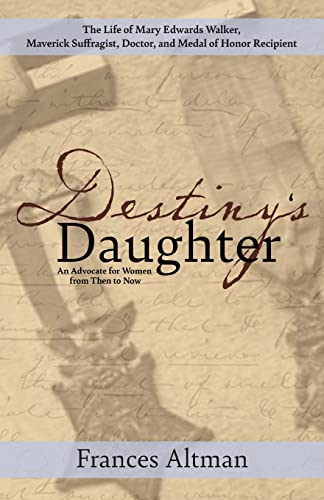 Destiny's Daughter, An Advocate for Women from Then to Now: Highlighting the life of Mary Edwards Walker, Maverick Suffragist, Doctor, and Medal of Honor Recipient (Paperback)