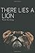 There Lies a Lion: Book I o...