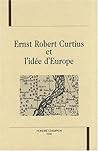 Ernst Robert Curtius et l'idée d'Europe - actes du colloque de Mulhouse et Thann des 29, 30, 31 janvier 1992