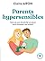 Parents hypersensibles: Faire de son émotivité un atout pour éduquer son enfant