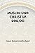 Muslim und Christ im Dialog (German Edition)